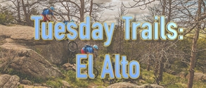 Tuesday Trails El Alto